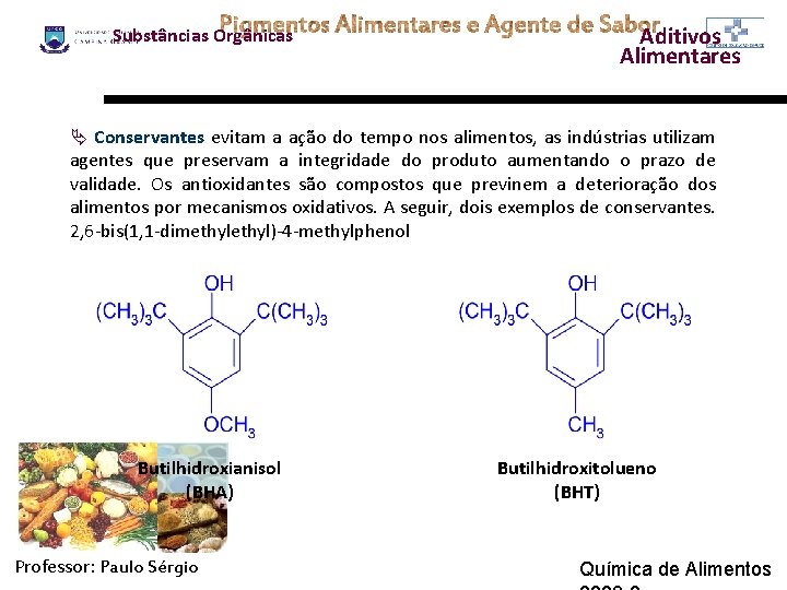 Substâncias Orgânicas Aditivos Alimentares Ä Conservantes evitam a ação do tempo nos alimentos, as