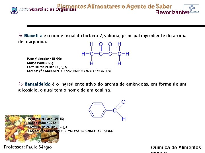 Substâncias Orgânicas Flavorizantes Ä Biacetila é o nome usual da butano-2, 3 -diona, principal