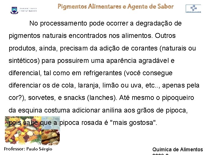 No processamento pode ocorrer a degradação de pigmentos naturais encontrados nos alimentos. Outros produtos,