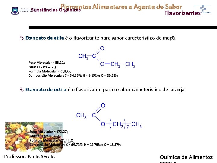 Substâncias Orgânicas Flavorizantes Ä Etanoato de etila é o flavorizante para sabor característico de