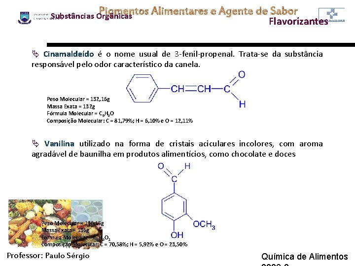 Substâncias Orgânicas Flavorizantes Ä Cinamaldeído é o nome usual de 3 -fenil-propenal. Trata-se da