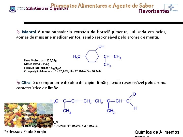 Substâncias Orgânicas Flavorizantes Ä Mentol é uma substância extraída da hortelã-pimenta, utilizada em balas,