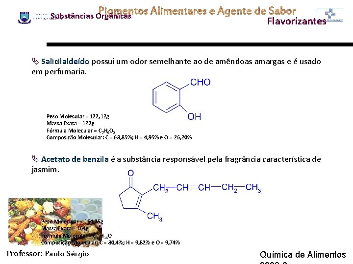 Substâncias Orgânicas Flavorizantes Ä Salicilaldeído possui um odor semelhante ao de amêndoas amargas e