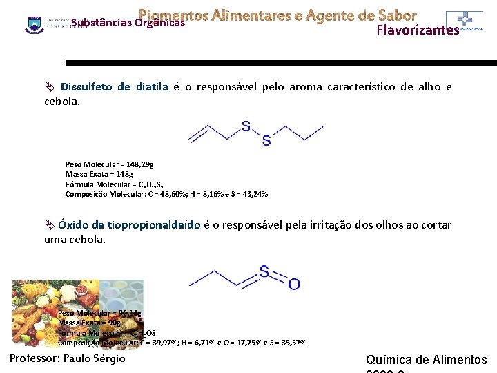 Substâncias Orgânicas Flavorizantes Ä Dissulfeto de diatila é o responsável pelo aroma característico de