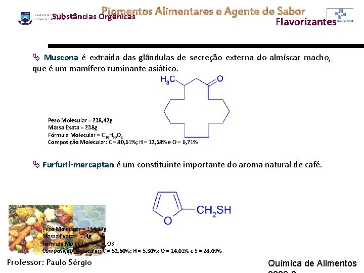 Substâncias Orgânicas Flavorizantes Ä Muscona é extraída das glândulas de secreção externa do almíscar