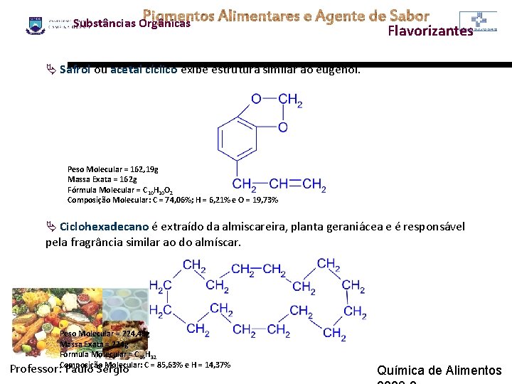 Substâncias Orgânicas Flavorizantes Ä Safrol ou acetal cíclico exibe estrutura similar ao eugenol. Peso