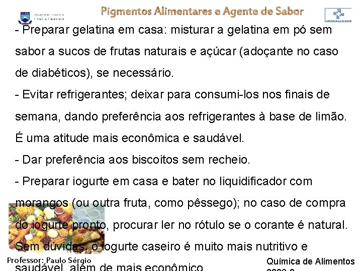 - Preparar gelatina em casa: misturar a gelatina em pó sem sabor a sucos