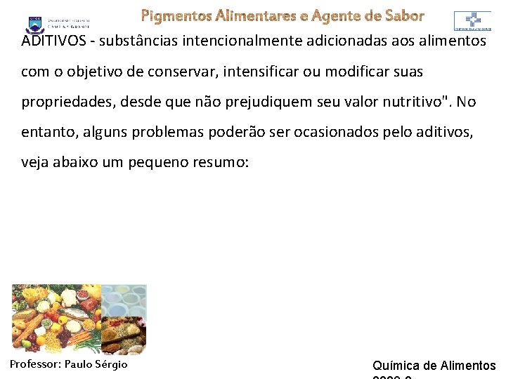 ADITIVOS - substâncias intencionalmente adicionadas aos alimentos com o objetivo de conservar, intensificar ou