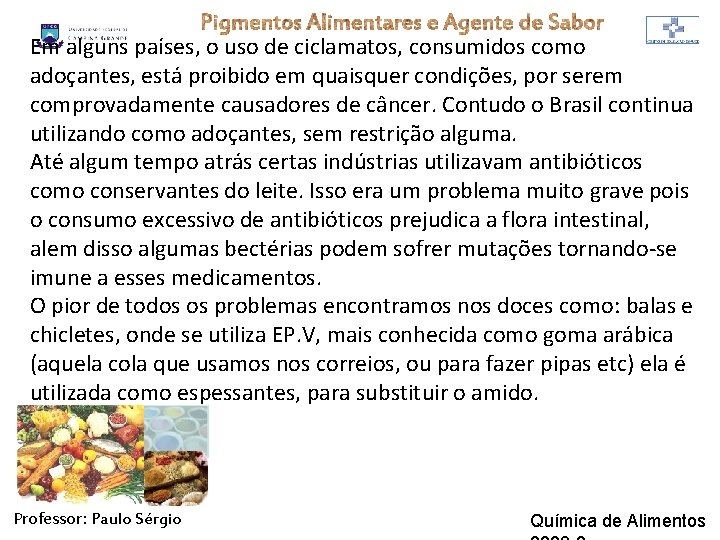 Em alguns países, o uso de ciclamatos, consumidos como adoçantes, está proibido em quaisquer