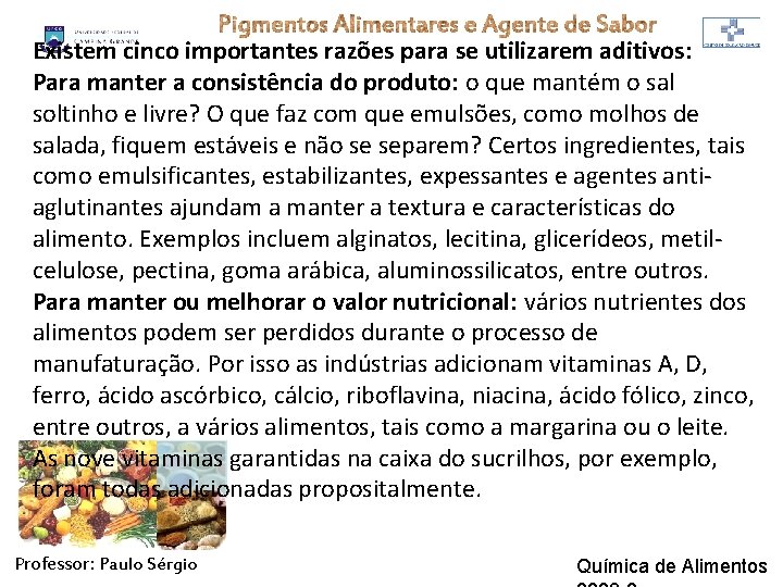 Existem cinco importantes razões para se utilizarem aditivos: Para manter a consistência do produto: