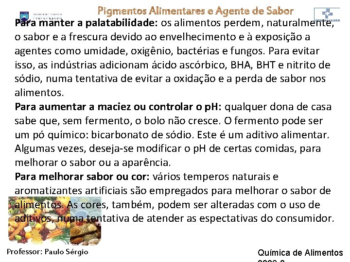 Para manter a palatabilidade: os alimentos perdem, naturalmente, o sabor e a frescura devido