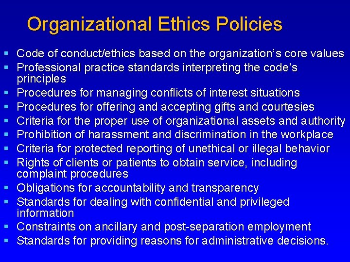 Organizational Ethics Policies § Code of conduct/ethics based on the organization’s core values §