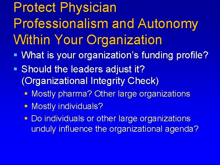 Protect Physician Professionalism and Autonomy Within Your Organization § What is your organization’s funding