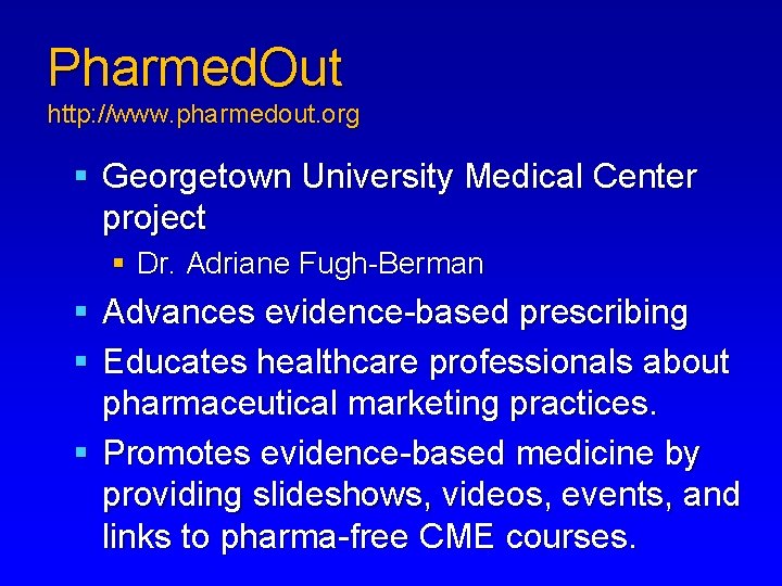 Pharmed. Out http: //www. pharmedout. org § Georgetown University Medical Center project § Dr.