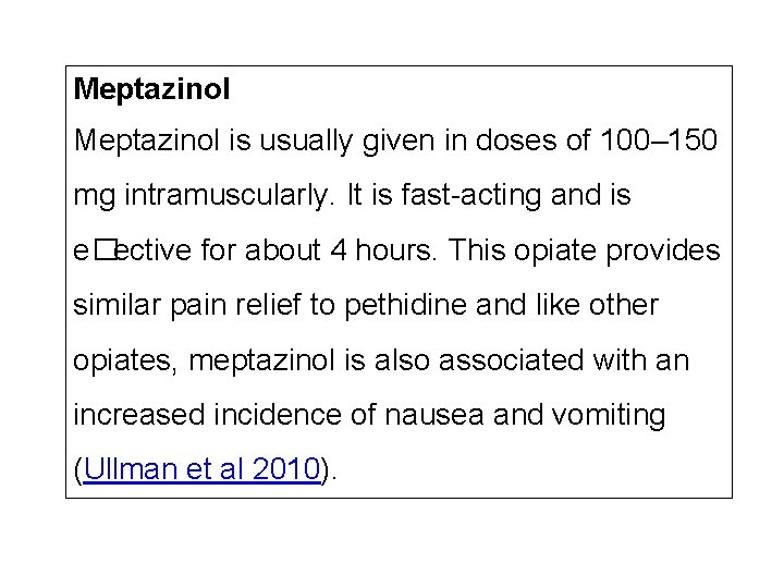 Meptazinol is usually given in doses of 100– 150 mg intramuscularly. It is fast-acting