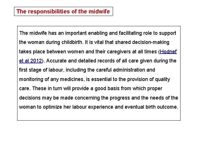The responsibilities of the midwife The midwife has an important enabling and facilitating role