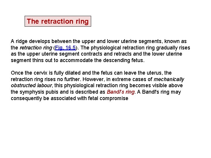 The retraction ring A ridge develops between the upper and lower uterine segments, known