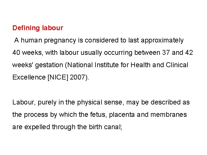Defining labour A human pregnancy is considered to last approximately 40 weeks, with labour