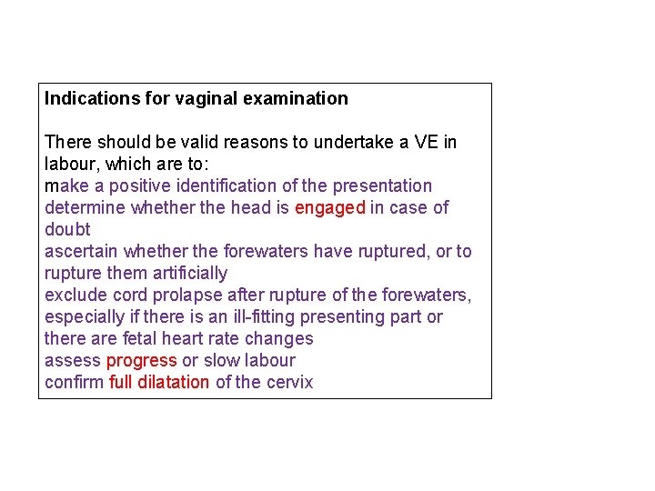 Indications for vaginal examination There should be valid reasons to undertake a VE in