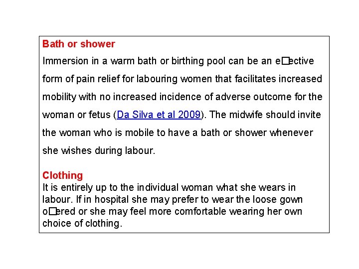 Bath or shower Immersion in a warm bath or birthing pool can be an