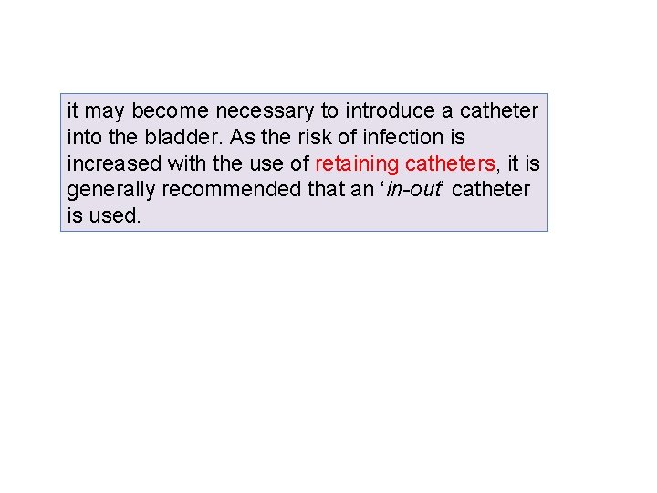 it may become necessary to introduce a catheter into the bladder. As the risk