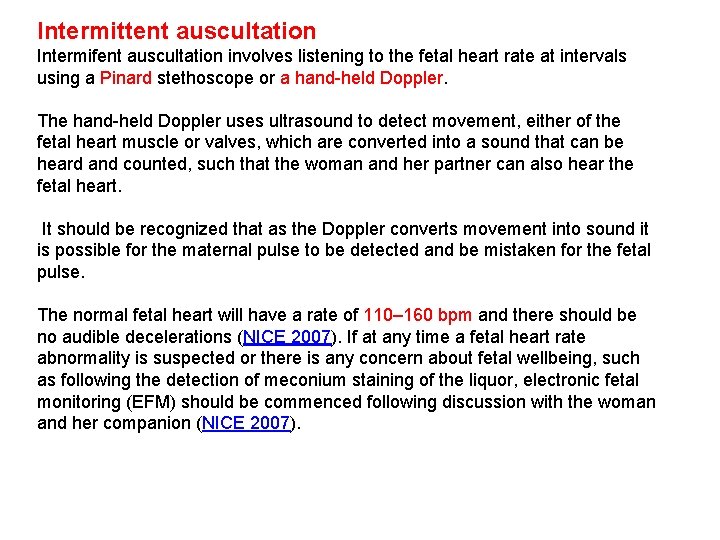 Intermittent auscultation Intermifent auscultation involves listening to the fetal heart rate at intervals using