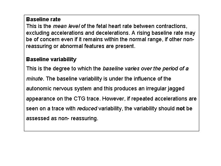 Baseline rate This is the mean level of the fetal heart rate between contractions,