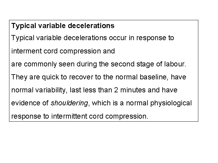 Typical variable decelerations occur in response to interment cord compression and are commonly seen