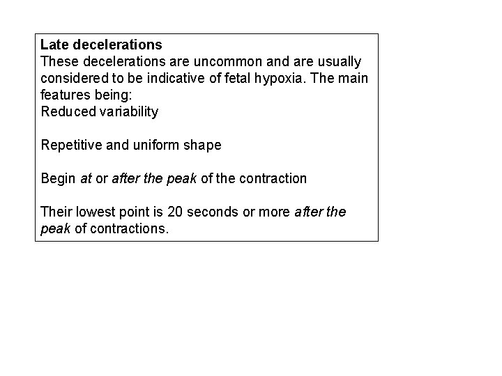 Late decelerations These decelerations are uncommon and are usually considered to be indicative of