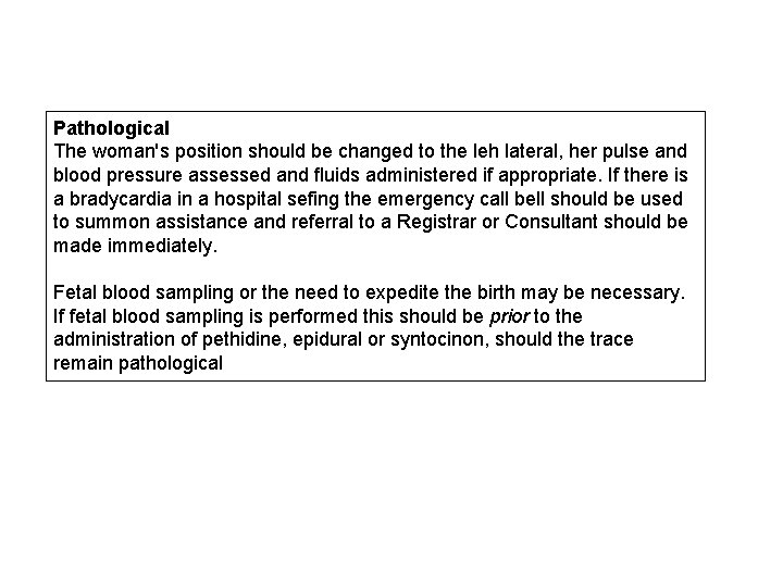 Pathological The woman's position should be changed to the leh lateral, her pulse and