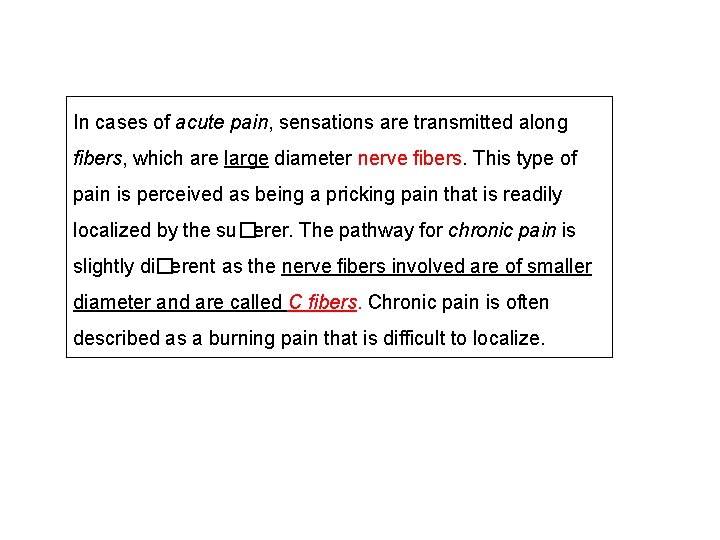 In cases of acute pain, sensations are transmitted along ﬁbers, which are large diameter