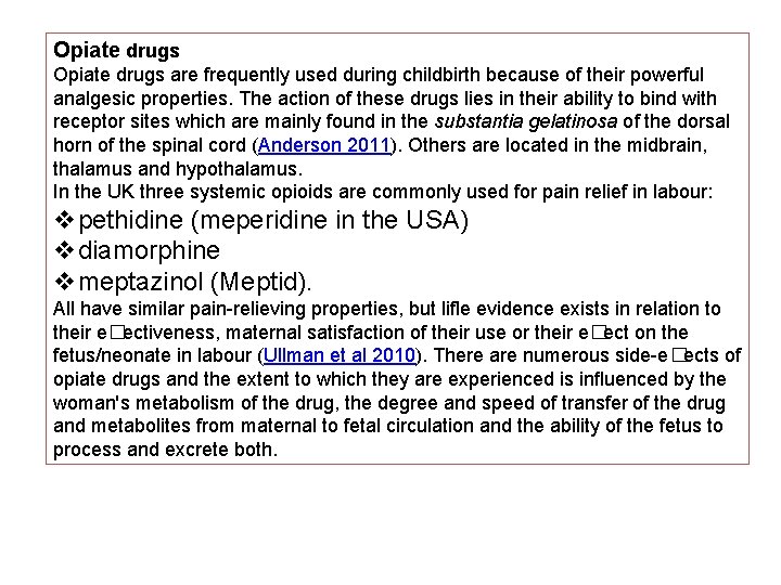 Opiate drugs are frequently used during childbirth because of their powerful analgesic properties. The