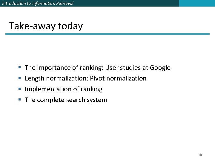 Introduction to Information Retrieval Take-away today § § The importance of ranking: User studies Introduction to Information Retrieval Take-away today § § The importance of ranking: User studies
