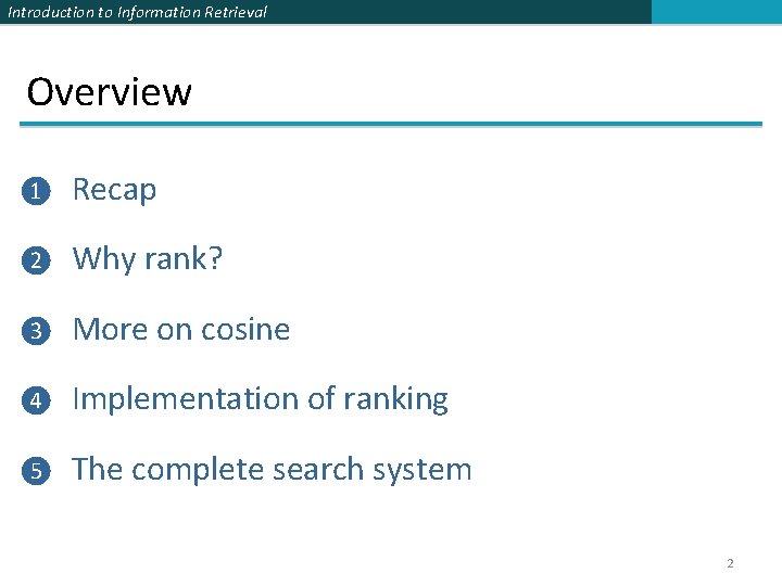 Introduction to Information Retrieval Overview ❶ Recap ❷ Why rank? ❸ More on cosine Introduction to Information Retrieval Overview ❶ Recap ❷ Why rank? ❸ More on cosine