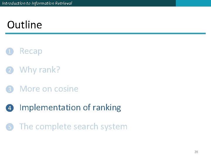 Introduction to Information Retrieval Outline ❶ Recap ❷ Why rank? ❸ More on cosine Introduction to Information Retrieval Outline ❶ Recap ❷ Why rank? ❸ More on cosine