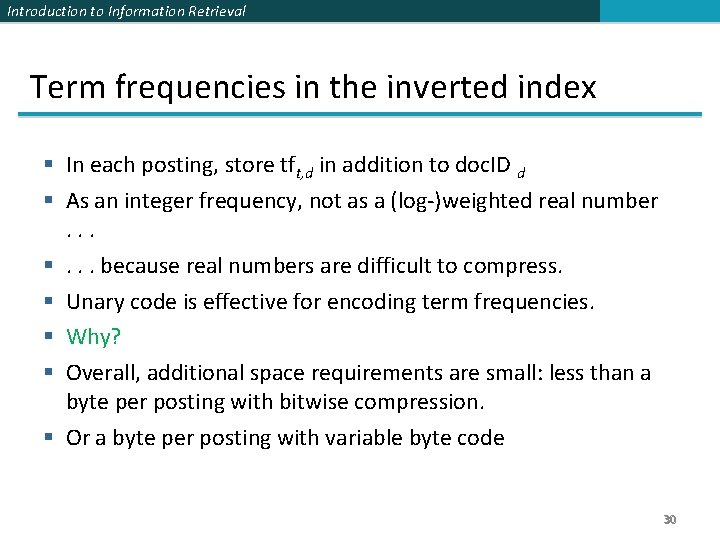 Introduction to Information Retrieval Term frequencies in the inverted index § In each posting, Introduction to Information Retrieval Term frequencies in the inverted index § In each posting,