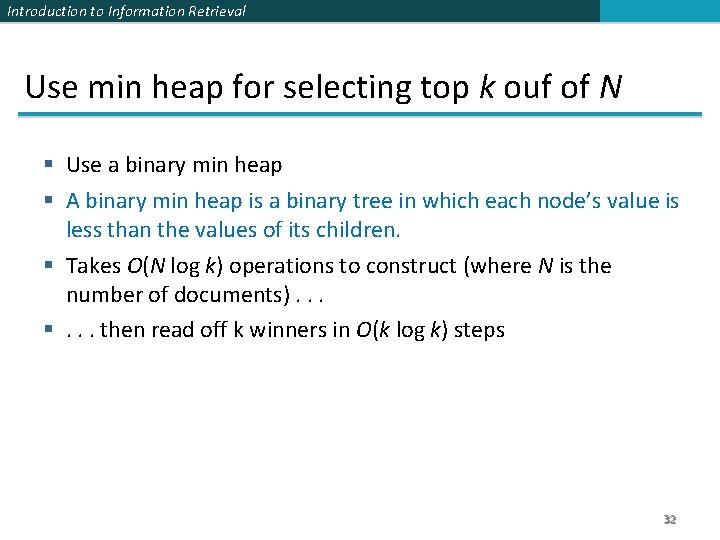 Introduction to Information Retrieval Use min heap for selecting top k ouf of N Introduction to Information Retrieval Use min heap for selecting top k ouf of N