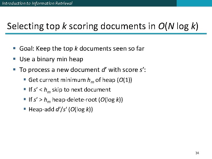 Introduction to Information Retrieval Selecting top k scoring documents in O(N log k) § Introduction to Information Retrieval Selecting top k scoring documents in O(N log k) §
