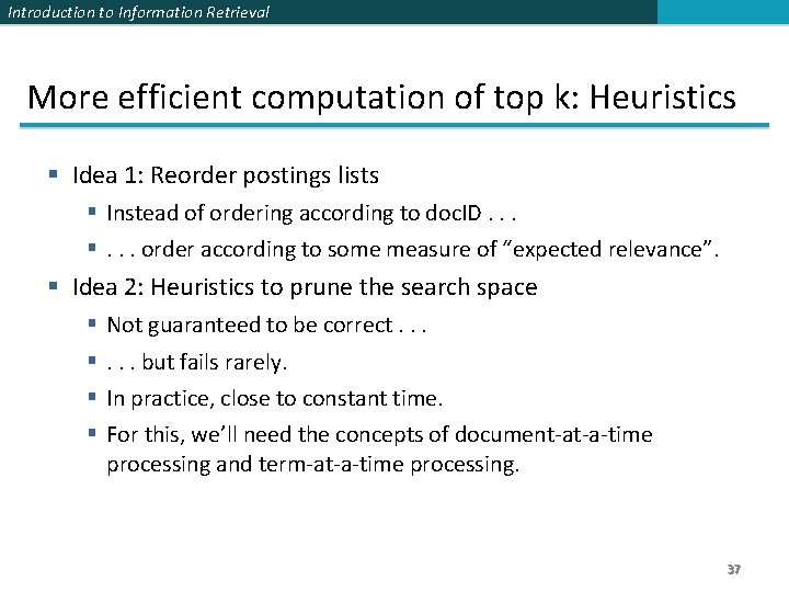 Introduction to Information Retrieval More efficient computation of top k: Heuristics § Idea 1: Introduction to Information Retrieval More efficient computation of top k: Heuristics § Idea 1: