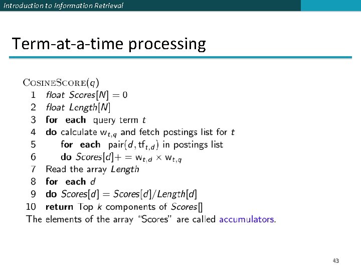 Introduction to Information Retrieval Term-at-a-time processing 43 Introduction to Information Retrieval Term-at-a-time processing 43