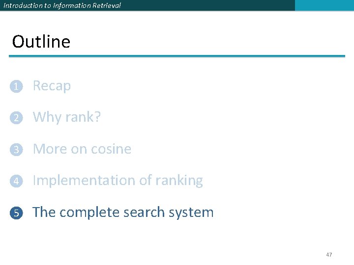 Introduction to Information Retrieval Outline ❶ Recap ❷ Why rank? ❸ More on cosine Introduction to Information Retrieval Outline ❶ Recap ❷ Why rank? ❸ More on cosine