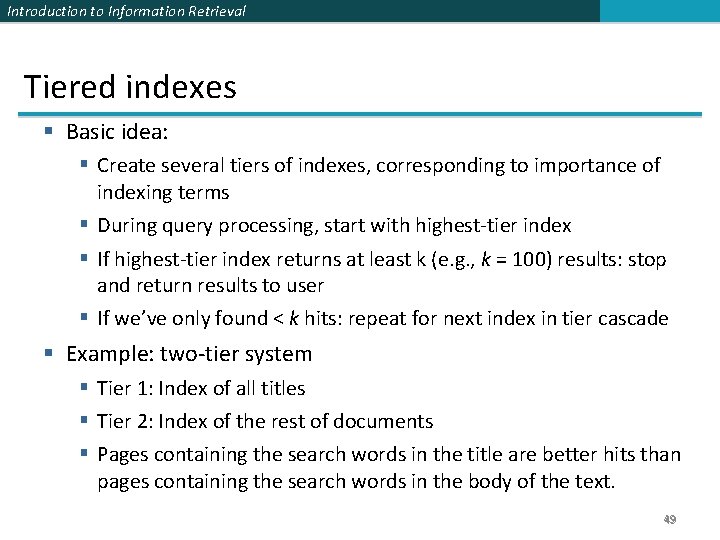 Introduction to Information Retrieval Tiered indexes § Basic idea: § Create several tiers of Introduction to Information Retrieval Tiered indexes § Basic idea: § Create several tiers of