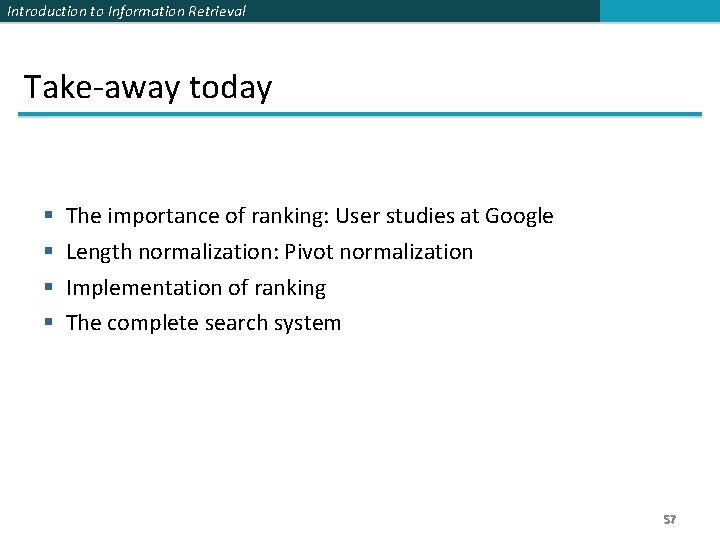 Introduction to Information Retrieval Take-away today § § The importance of ranking: User studies Introduction to Information Retrieval Take-away today § § The importance of ranking: User studies