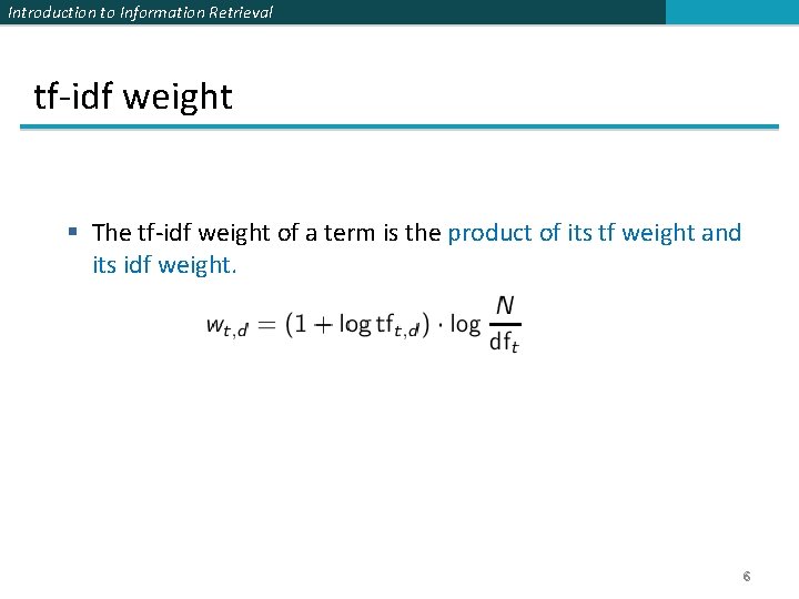 Introduction to Information Retrieval tf-idf weight § The tf-idf weight of a term is Introduction to Information Retrieval tf-idf weight § The tf-idf weight of a term is