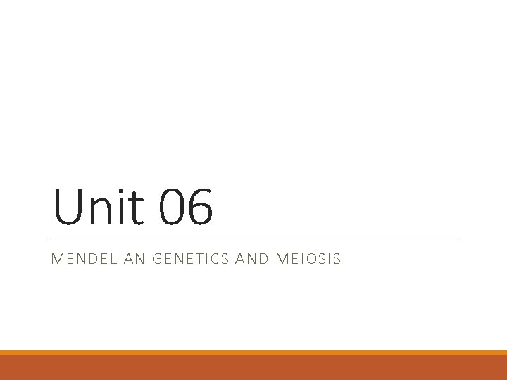 Unit 06 MENDELIAN GENETICS AND MEIOSIS 