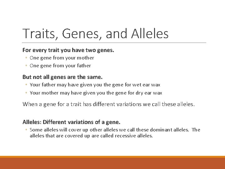 Traits, Genes, and Alleles For every trait you have two genes. ◦ One gene