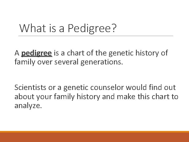 What is a Pedigree? A pedigree is a chart of the genetic history of