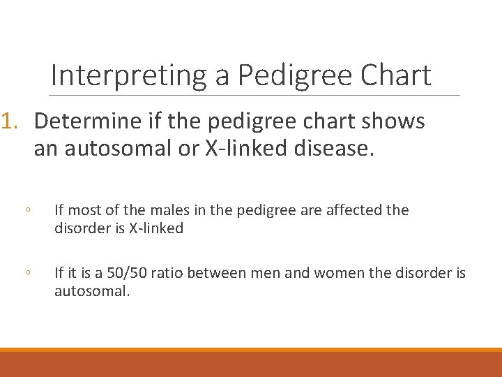 Interpreting a Pedigree Chart 1. Determine if the pedigree chart shows an autosomal or