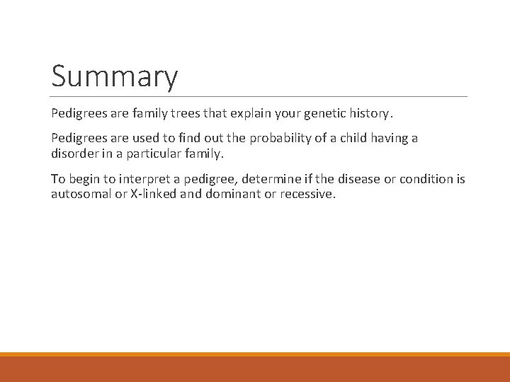 Summary Pedigrees are family trees that explain your genetic history. Pedigrees are used to