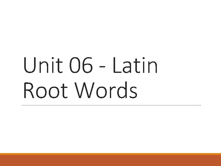 Unit 06 - Latin Root Words 